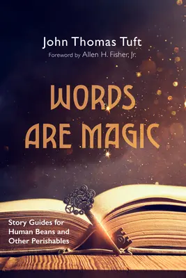 Cuvintele sunt magice: Ghiduri de povești pentru fasole umană și alte produse perisabile - Words Are Magic: Story Guides for Human Beans and Other Perishables