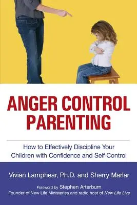 Parentingul pentru controlul furiei: Cum să vă disciplinați eficient copiii cu încredere și autocontrol - Anger Control Parenting: How to Effectively Discipline Your Children with Confidence and Self-Control