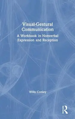Visual-Gestural Communication: Un manual de lucru în exprimarea și receptarea nonverbală - Visual-Gestural Communication: A Workbook in Nonverbal Expression and Reception