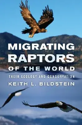 Migrating Raptors of the World: Ecologia și conservarea lor - Migrating Raptors of the World: Their Ecology and Conservation