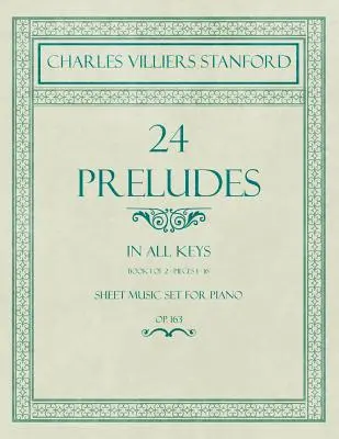 24 Preludii - În toate tonalitățile - Cartea 1 din 2 - Piesele 1-16 - Set de partituri pentru pian - Op. 163 - 24 Preludes - In all Keys - Book 1 of 2 - Pieces 1-16 - Sheet Music set for Piano - Op. 163