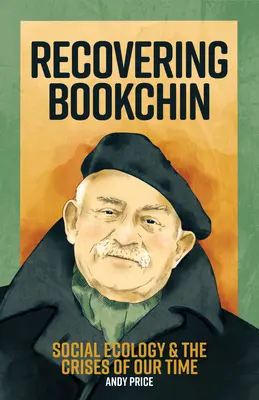 Recovering Bookchin: Social Ecology and the Crises of Our Time (Ecologia socială și crizele timpului nostru) - Recovering Bookchin: Social Ecology and the Crises of Our Time
