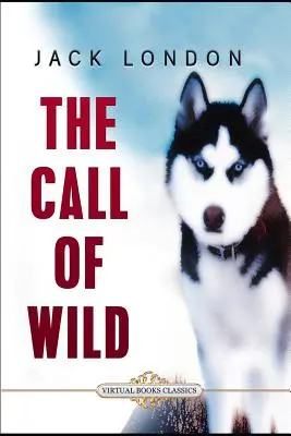 Chemarea sălbăticiei: ediție ilustrată (The Call of the Wild: Illustrated edition) - The Call of the Wild: Illustrated edition