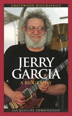 Jerry Garcia: O biografie - Jerry Garcia: A Biography