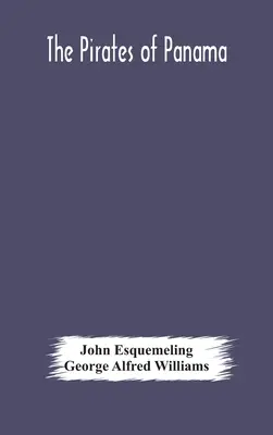 The pirates of Panama: or; The buccaneers of America, a true account of the famous adventures and dareing deeds of Sir Henry Morgan and other - The pirates of Panama: or; The buccaneers of America, a true account of the famous adventures and daring deeds of Sir Henry Morgan and other