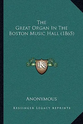 Marea orgă din Boston Music Hall (1865) - The Great Organ In The Boston Music Hall (1865)