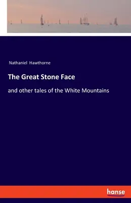 The Great Stone Face: și alte povești din Munții Albi - The Great Stone Face: and other tales of the White Mountains