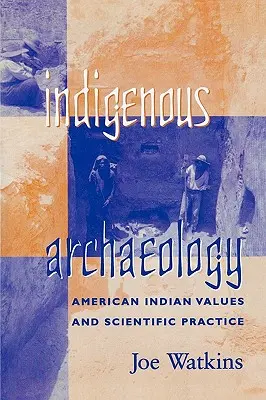 Arheologie indigenă: Valorile indienilor americani și practica științifică - Indigenous Archaeology: American Indian Values and Scientific Practice