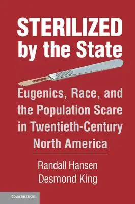Sterilizați de stat: Eugenică, rasă și spaima populației în America de Nord a secolului al XX-lea - Sterilized by the State: Eugenics, Race, and the Population Scare in Twentieth-Century North America