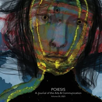 Poiesis A Journal of the Arts & Communication Volumul 20, 2023; În mijlocul crizei - ce apare? - Poiesis A Journal of the Arts & Communication Volume 20, 2023; In the Midst of Crisis-What is Emerging?