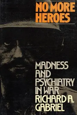 Nu mai există eroi: Nebunie și psihiatrie în război - No More Heroes: Madness and Psychiatry in War