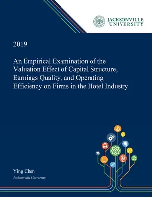 O examinare empirică a efectului de evaluare a structurii capitalului, a calității profiturilor și a eficienței operaționale asupra întreprinderilor din industria hotelieră - An Empirical Examination of the Valuation Effect of Capital Structure, Earnings Quality, and Operating Efficiency on Firms in the Hotel Industry