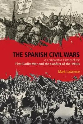 Războaiele civile spaniole: O istorie comparativă a primului război carlist și a conflictului din anii 1930 - The Spanish Civil Wars: A Comparative History of the First Carlist War and the Conflict of the 1930s