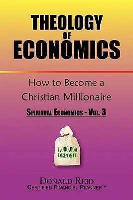 Teologia economiei: Cum să devii un milionar creștin - Theology of Economics: How to Become a Christian Millionaire