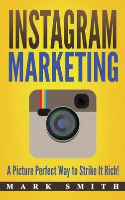 Instagram Marketing: O modalitate perfectă de imagine pentru a lovi-l bogat! - Instagram Marketing: A Picture Perfect Way to Strike It Rich!