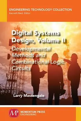 Proiectarea sistemelor digitale, volumul II: Metode de dezvoltare și circuite logice combinaționale - Digital Systems Design, Volume II: Developmental Methods and Combinational Logic Circuits