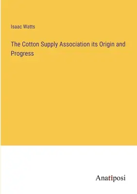 The Cotton Supply Association - Originea și progresul său - The Cotton Supply Association its Origin and Progress