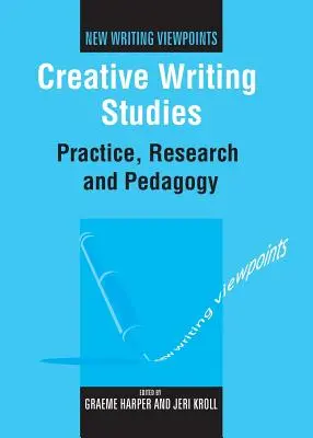 Creative Writing Studies: Practică, cercetare și pedagogie - Creative Writing Studies: Practice, Research and Pedagogy