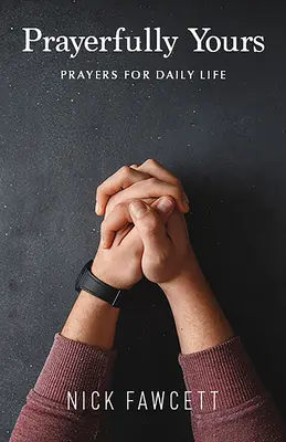 Rugăciunea ta: Rugăciuni pentru viața de zi cu zi - Prayerfully Yours: Prayers for Daily Life