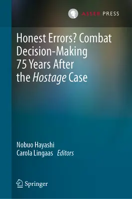 Erori oneste? Luarea deciziilor în luptă la 75 de ani după cazul ostaticilor - Honest Errors? Combat Decision-Making 75 Years After the Hostage Case