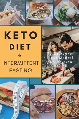 Dieta Keto și postul intermitent: Ghidul dvs. esențial pentru o dietă săracă în carbohidrați și bogată în grăsimi pentru a vă crește sănătatea mentală și fizică - Keto Diet & Intermittent Fasting: Your Essential Guide For Low Carb, High Fat Diet to Skyrocket Your Mental and Physical Health