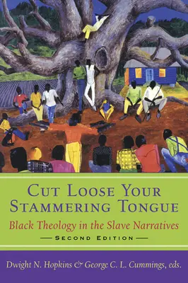 Cut Loose Your Stammering Tongue, ediția a doua: Teologia neagră în narațiunea sclavilor - Cut Loose Your Stammering Tongue, Second Edition: Black Theology in the Slave Narrative