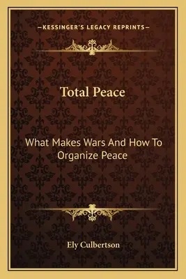 Pace totală: Ce generează războaiele și cum să organizezi pacea - Total Peace: What Makes Wars And How To Organize Peace