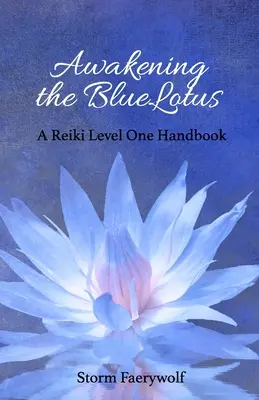 Trezirea lui BlueLotus: Un manual Reiki de nivel unu - Awakening the BlueLotus: A Reiki Level One Handbook