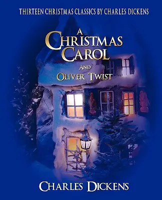 Charles Dickens Colecția clasică de Crăciun: 13 povestiri, inclusiv Un colind de Crăciun și Oliver Twist - Charles Dickens Classic Christmas Collection: 13 Stories Including a Christmas Carol and Oliver Twist