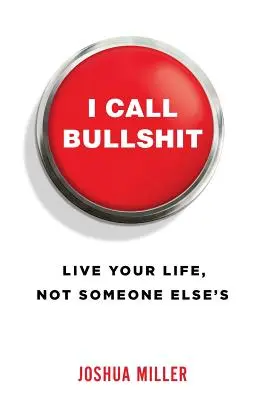 I Call Bullshit: Trăiește-ți viața, nu pe cea a altcuiva - I Call Bullshit: Live Your Life, Not Someone Else's