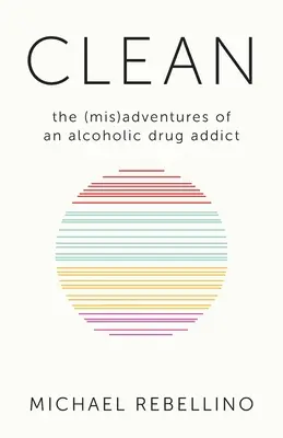 Clean: aventurile (greșite) ale unui alcoolic dependent de droguri - Clean: the (mis)adventures of an alcoholic drug addict