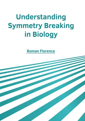 Înțelegerea ruperii simetriei în biologie - Understanding Symmetry Breaking in Biology