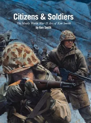 Cetățeni și soldați: Cea mai mare parte a artei din al Doilea Război Mondial a lui Ken Smith - Citizens & Soldiers: The mostly World War Two art of Ken Smith