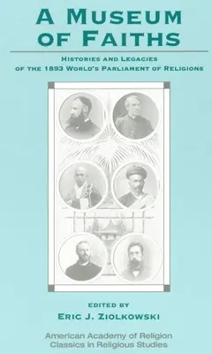 Un muzeu al credințelor: Istorii și moșteniri ale Parlamentului Mondial al Religiilor din 1893 - A Museum of Faiths: Histories and Legacies of the 1893 World's Parliament of Religions