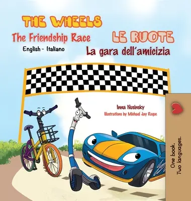 The Wheels -The Friendship Race Le ruote - La gara dell'amicizia: English Italian Bilingual Edition