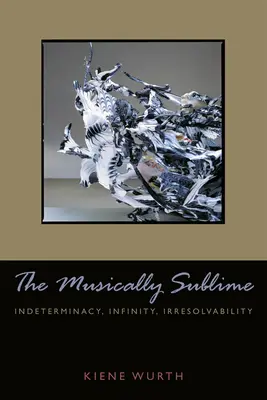Sublimul muzical: Indeterminare, infinit, irezolvabilitate - Musically Sublime: Indeterminacy, Infinity, Irresolvability