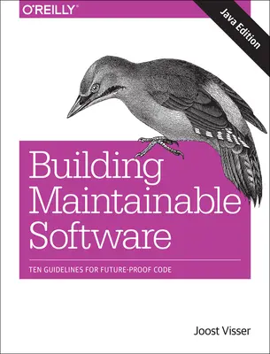 Building Maintainable Software, Java Edition: Zece linii directoare pentru un cod sigur pentru viitor - Building Maintainable Software, Java Edition: Ten Guidelines for Future-Proof Code