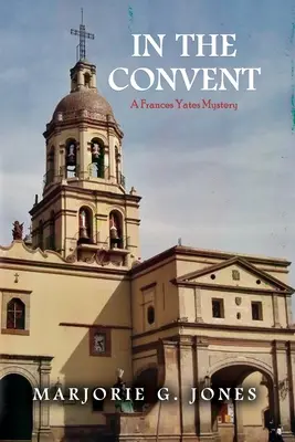 In the Convent: Un mister Frances Yates - In the Convent: A Frances Yates Mystery