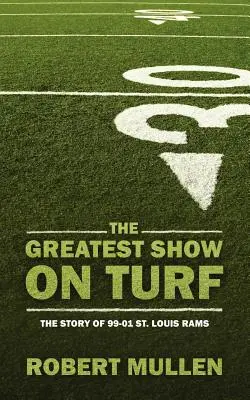The Greatest Show on Turf: Povestea lui 99-01 St. Louis Rams - The Greatest Show on Turf: The Story of 99-01 St. Louis Rams