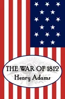 Războiul din 1812 al lui Henry Adams - Henry Adams' the War of 1812