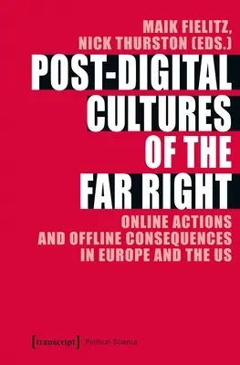 Culturile postdigitale ale extremei drepte: Acțiuni online și consecințe offline în Europa și SUA - Post-Digital Cultures of the Far Right: Online Actions and Offline Consequences in Europe and the Us