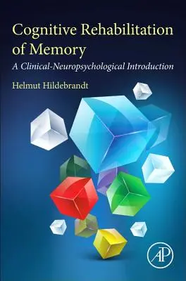 Reabilitarea cognitivă a memoriei: O introducere clinico-neuropsihologică - Cognitive Rehabilitation of Memory: A Clinical-Neuropsychological Introduction