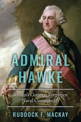 Amiralul Hawke: Cel mai mare comandant naval uitat al Marii Britanii - Admiral Hawke: Britain's Greatest Forgotten Naval Commander