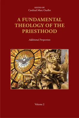 O teologie fundamentală a preoției: Perspective suplimentare; Volumul 2 - A Fundamental Theology of the Priesthood: Additional Perspectives; Volume 2
