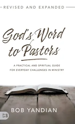 Cuvântul lui Dumnezeu pentru pastori revizuit și extins: Un ghid practic și spiritual pentru provocările de zi cu zi în slujire - God's Word to Pastors Revised and Expanded: A Practical and Spiritual Guide for Everyday Challenges in Ministry