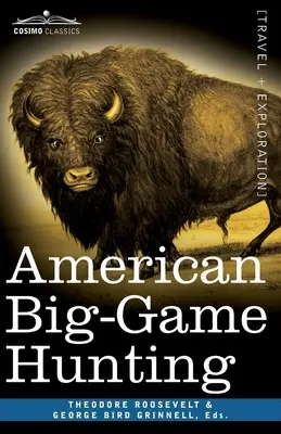 American Big-Game Hunting: Cartea Clubului Boone și Crockett - American Big-Game Hunting: The Book of the Boone and Crockett Club
