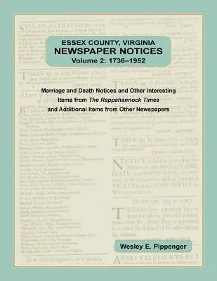 Essex County, Virginia Newspaper Notices, Volume 2, 1736-1952. Anunțuri de căsătorie și deces și alte articole interesante din Rappahannock Ti - Essex County, Virginia Newspaper Notices, Volume 2, 1736-1952. Marriage and Death Notices and Other Interesting Items from ﻿The Rappahannock Ti