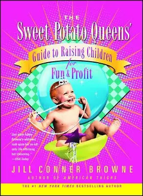 Ghidul reginei cartofilor dulci pentru creșterea copiilor pentru distracție și profit - The Sweet Potato Queens' Guide to Raising Children for Fun and Profit