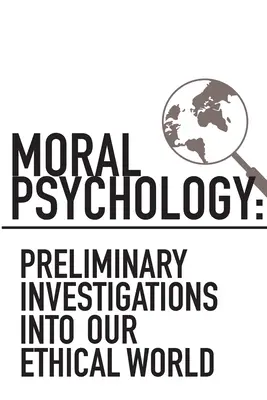 Psihologie morală: Investigații preliminare în lumea noastră etică - Moral Psychology: Preliminary Investigations Into Our Ethical World