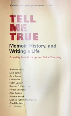 Spune-mi adevărul: Memorii, istorie și scrierea unei vieți - Tell Me True: Memoir, History, and Writing a Life